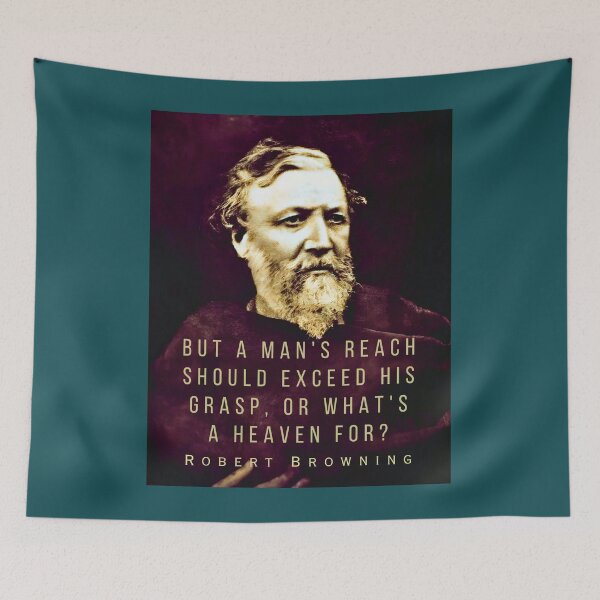 Item preview, Robert Browning portrait and quote: ...but a man's reach should exceed his grasp, Or what's a heaven for? designed and sold by artbleed.