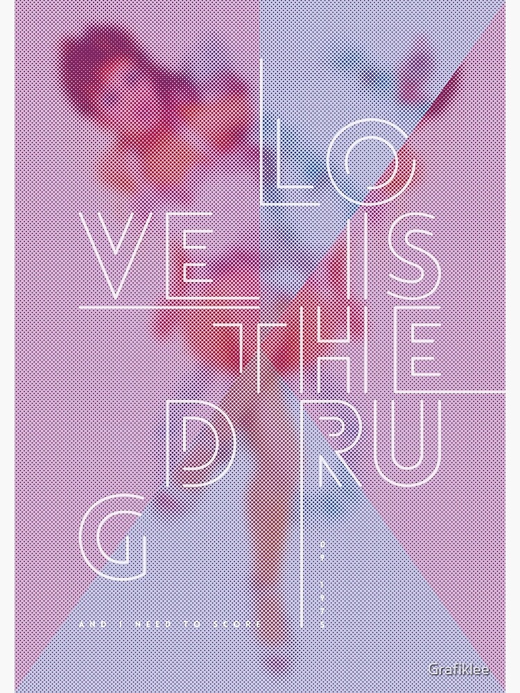 Love Is The Drug by Grafiklee