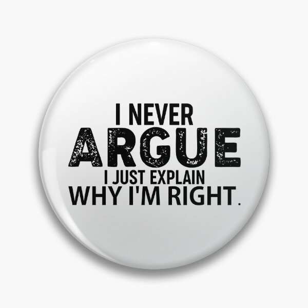 Item preview, I Never Argue I Just Explain Why I'm Right  designed and sold by Hairball-Pets.