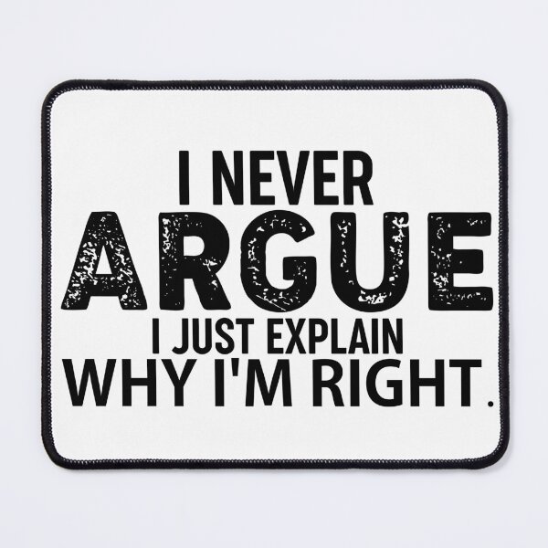 Item preview, I Never Argue I Just Explain Why I'm Right  designed and sold by Hairball-Pets.