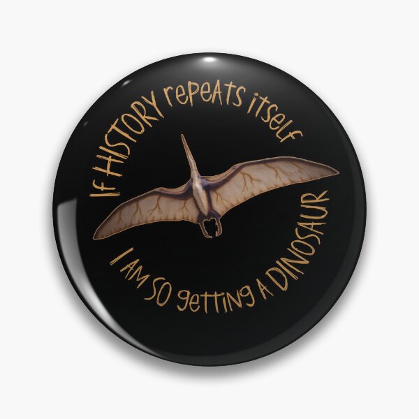 Item preview, If History Repeats Itself I am so Getting a Dinosaur designed and sold by alczar.