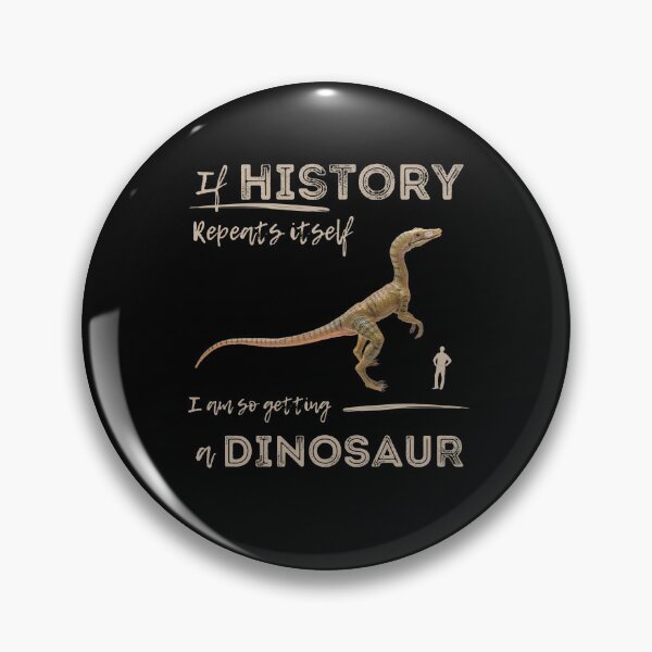 Item preview, History Repeats Itself I am so Getting a Dinosaur designed and sold by alczar.
