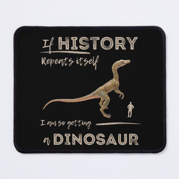 Item preview, History Repeats Itself I am so Getting a Dinosaur designed and sold by alczar.