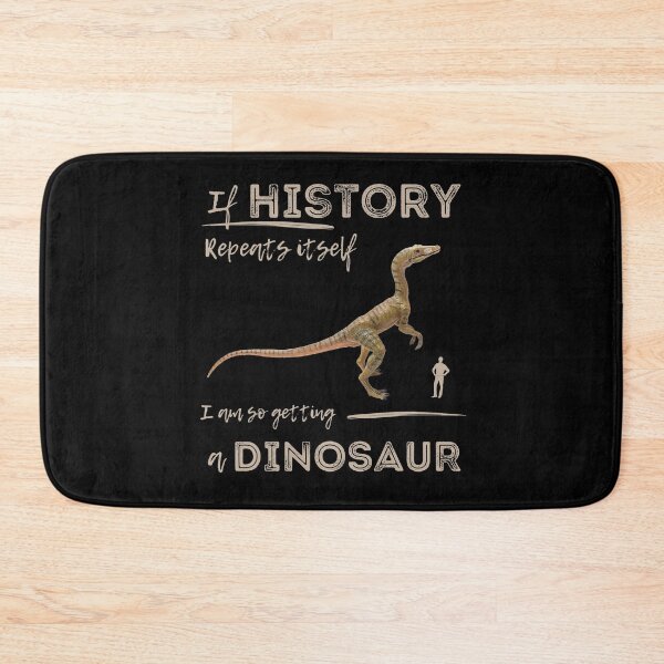 Item preview, History Repeats Itself I am so Getting a Dinosaur designed and sold by alczar.