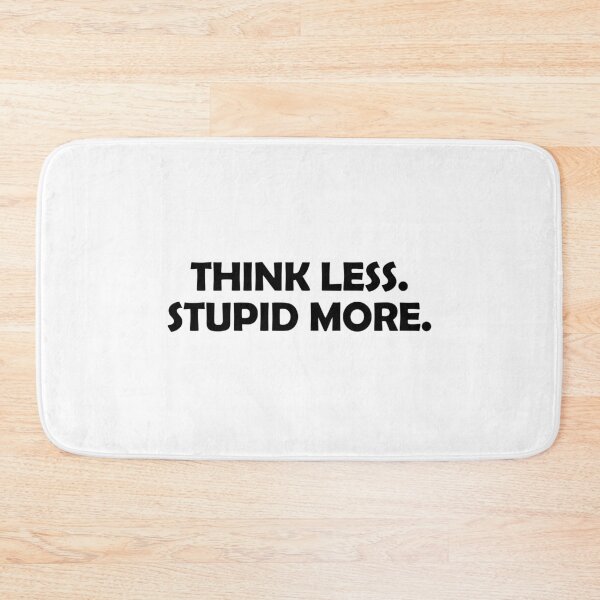 Item preview, Think less. Stupid more designed and sold by muchhappier.