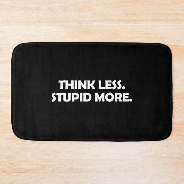 Item preview, Think less. Stupid more designed and sold by muchhappier.