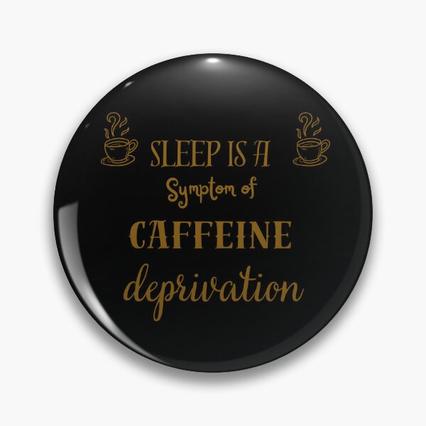 Item preview, Sleep is a symptom of caffeine deprivation designed and sold by ManikRaja.