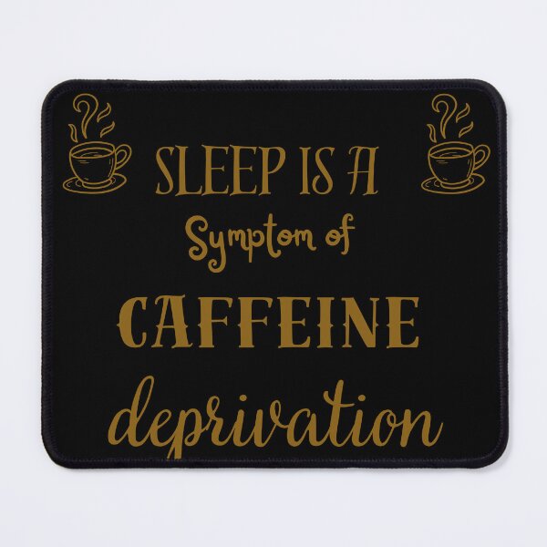 Item preview, Sleep is a symptom of caffeine deprivation designed and sold by ManikRaja.