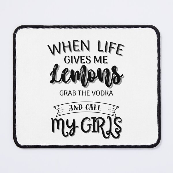 Item preview, When life gives me lemons grab the vodka and call the girls designed and sold by ManikRaja.