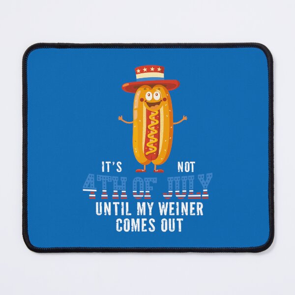 Item preview, It's Not 4th of July Until my Weiner Comes Out designed and sold by Wild-Co.