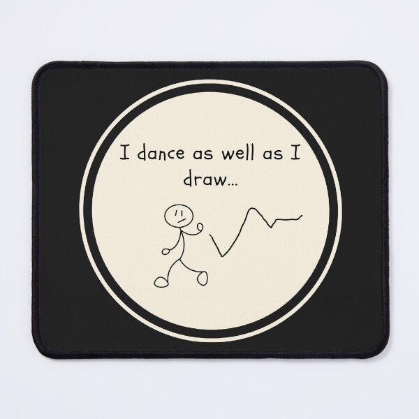 Item preview, I dance as well as I draw designed and sold by Yoanna-R.
