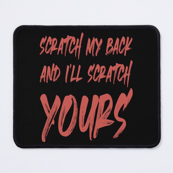 Item preview, SCRATCH MY BACK AND I'LL SCRATCH YOURS designed and sold by Rejiboustarts.