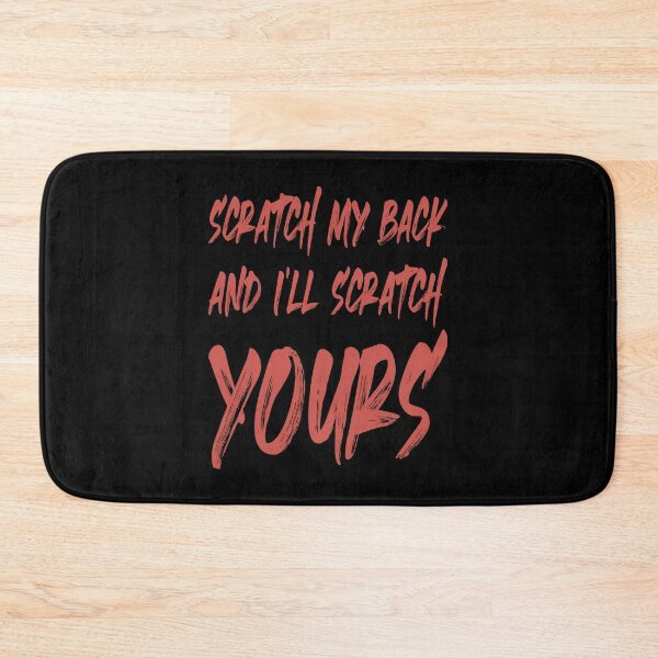 Item preview, SCRATCH MY BACK AND I'LL SCRATCH YOURS designed and sold by Rejiboustarts.
