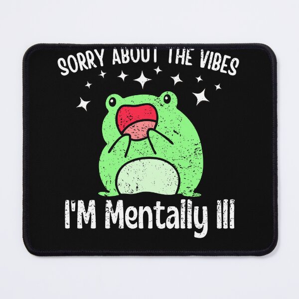 Item preview, Sorry About The Vibes I'm Mentally Ill Funny Frog Meme designed and sold by Olivia Thompson.