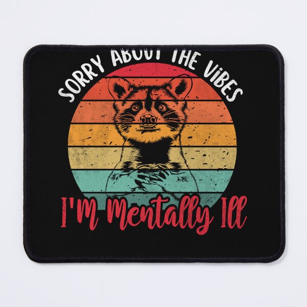 Item preview, Sorry About The Vibes I'm Mentally Ill Funny Raccoon Meme designed and sold by Olivia Thompson.