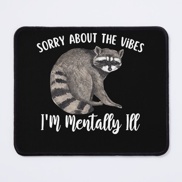 Item preview, Sorry About The Vibes I'm Mentally Ill Funny Raccoon Meme designed and sold by Olivia Thompson.