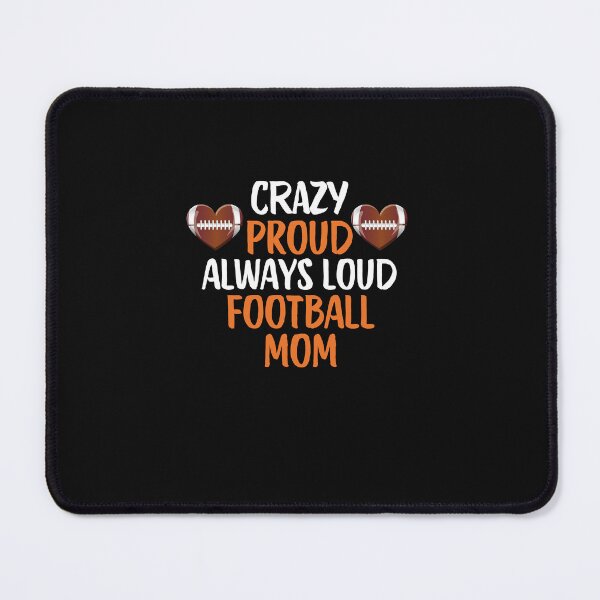 Item preview, Crazy Proud Always Loud Football Mom Funny Football Mom Gift designed and sold by lou731.