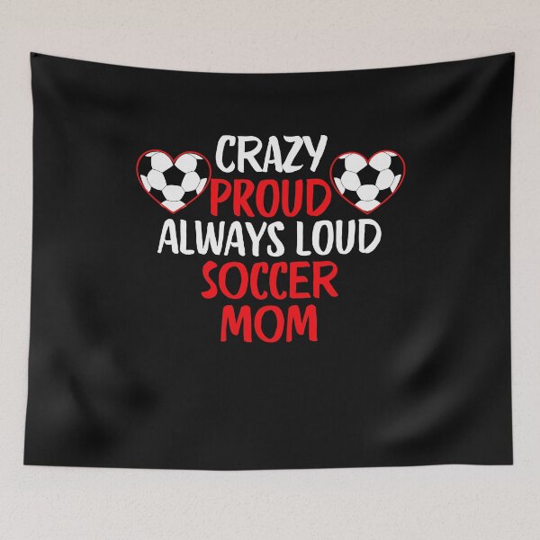 Item preview, Crazy Proud Always Loud Soccer Mom Funny Soccer Mom Gift designed and sold by lou731.