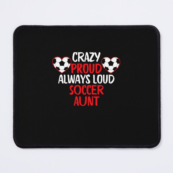 Item preview, Crazy Proud Always Loud Soccer Aunt Funny Soccer Aunt Gift designed and sold by lou731.