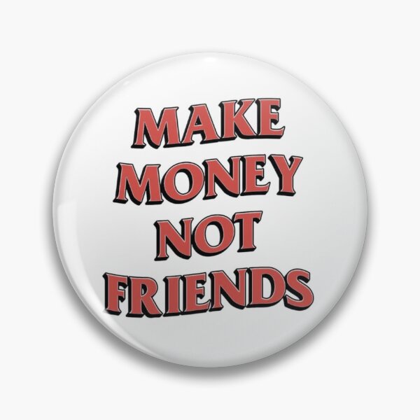 Item preview, Make money not friends designed and sold by Allvarietyitems.