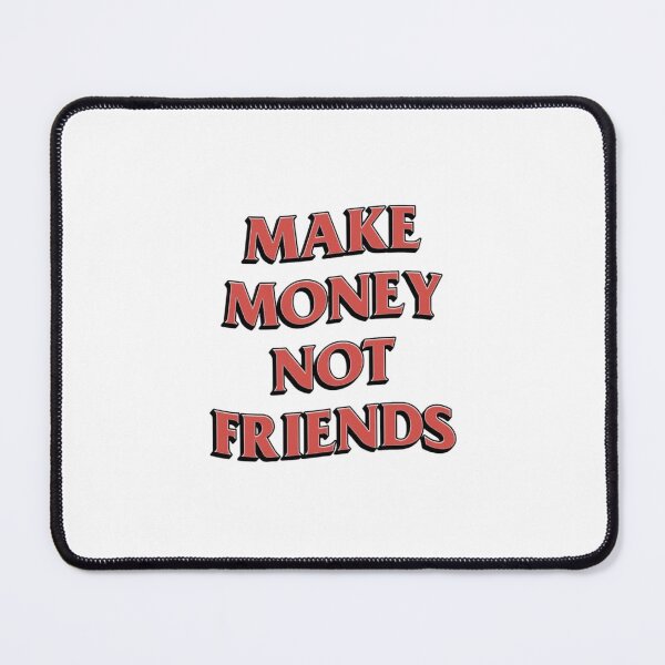 Item preview, Make money not friends designed and sold by Allvarietyitems.