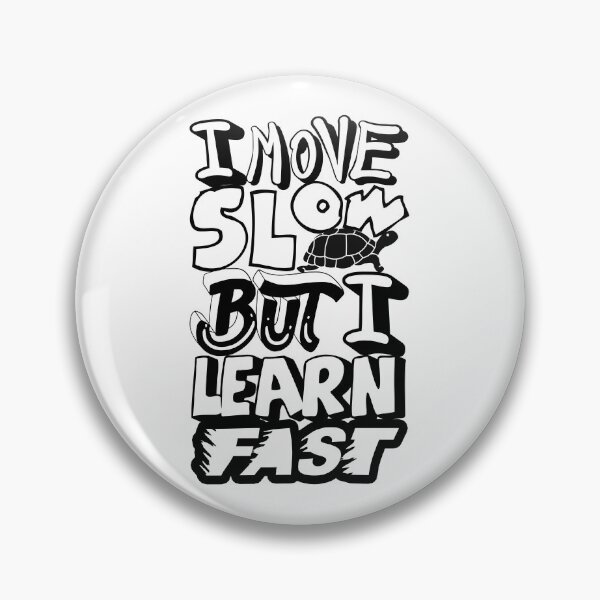 Item preview, I move slow but i learn fast | Slow Pace, Quick Learn designed and sold by ShabayekShop.