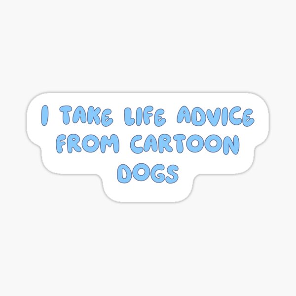 Item preview, I Take Life Advice from Cartoon Dogs designed and sold by JillianDawn.