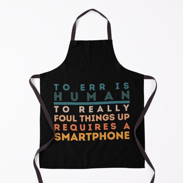 Item preview, To Err is Human, to really foul things up requires a Smartphone designed and sold by ParenthoodPuns.
