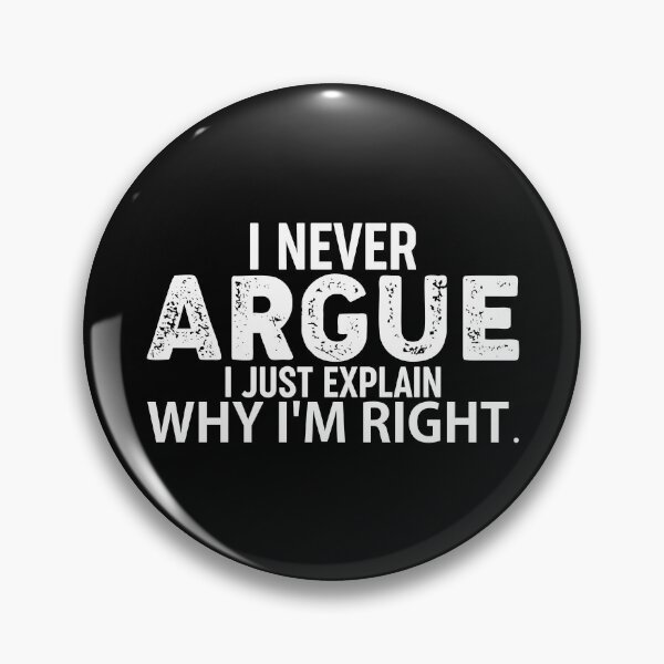 Item preview, I Never Argue I Just Explain Why I'm Right  designed and sold by Hairball-Pets.