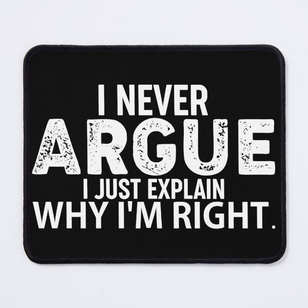 Item preview, I Never Argue I Just Explain Why I'm Right  designed and sold by Hairball-Pets.