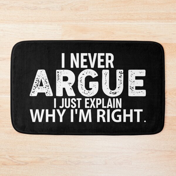 Item preview, I Never Argue I Just Explain Why I'm Right  designed and sold by Hairball-Pets.