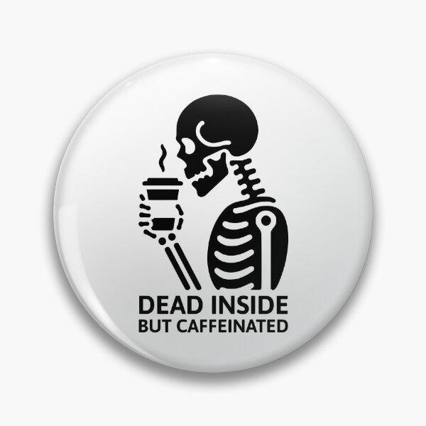 Item preview, Dead Inside but Caffeinated! Black And White designed and sold by PMCreative.