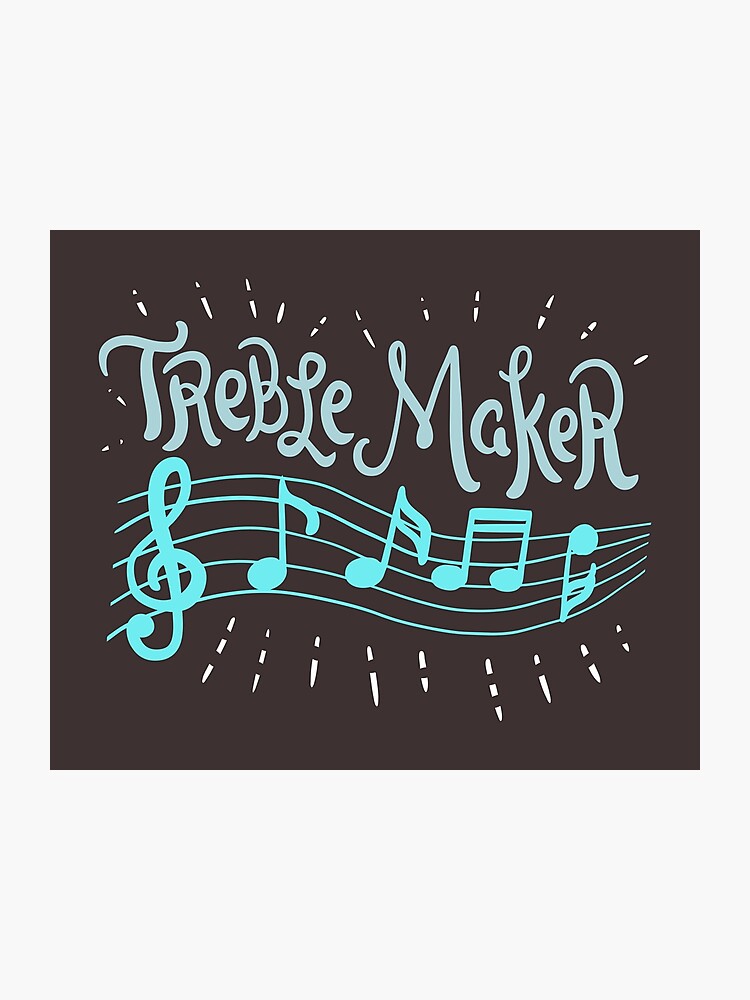 Treble Maker Cool Lustiges Sänger Sängerin Musik Chor Chorsänger Musikerin Band Spruch Shirt Geschenk Fotodruck