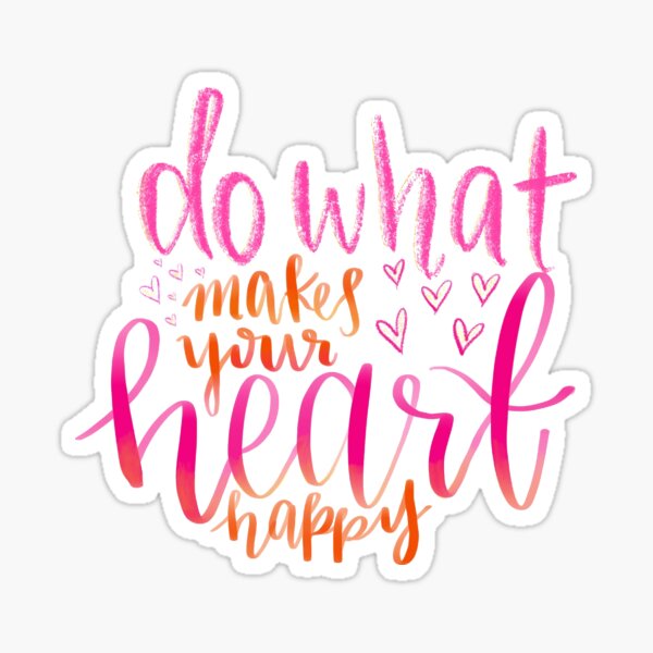 "Do What Makes Your Heart Happy!" Sticker for Sale by kraftsbykg