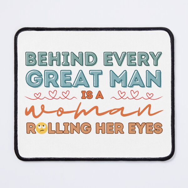 Item preview, Behind every Great Man, is a woman rolling their eyes designed and sold by ParenthoodPuns.