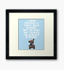 I Offered Teddy Bear Dinner I’m Already Stuffed T-Shirt Framed Print