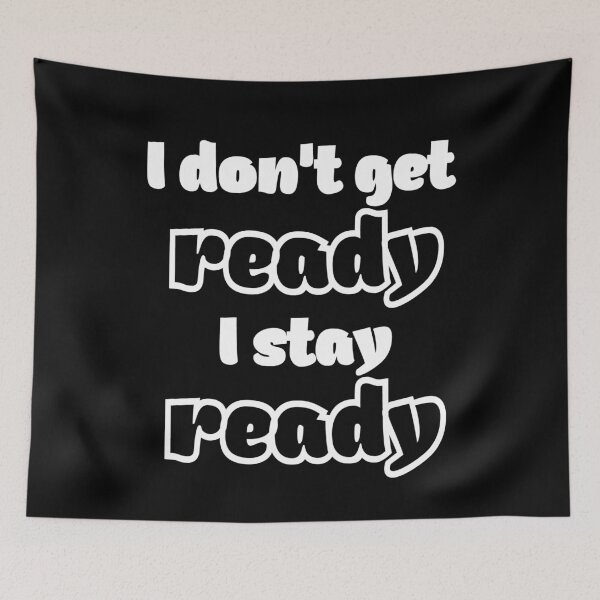 Item preview, I don't get ready I stay ready designed and sold by BritySpear.
