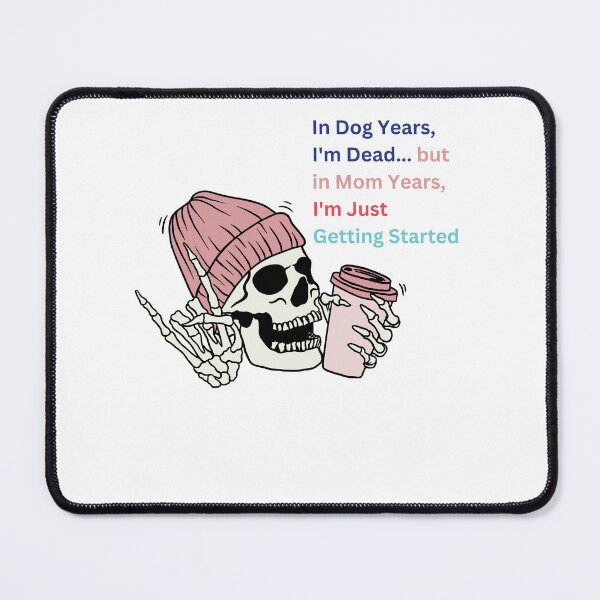 Item preview, In Dog Years, I'm Dead... but in Mom Years, I'm Just Getting Started designed and sold by LuxTeesNThings.