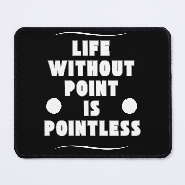Item preview, Life without a point is pointless designed and sold by onum2018.