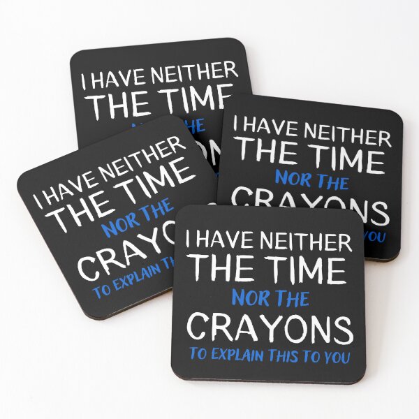 Item preview, Funny sarcasm, I Have Neither The Time Nor The Crayons To Explain This To You Sarcastic Quote designed and sold by ZACK ART.