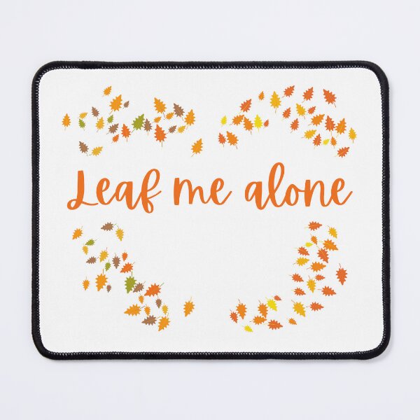 Item preview, Leaf Me Alone designed and sold by Tinafrogger1017.