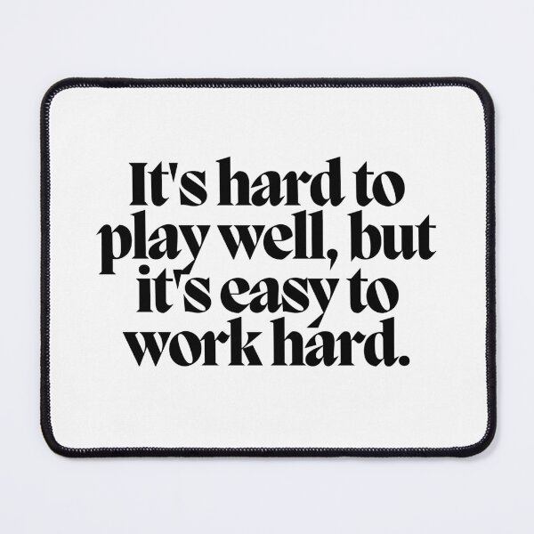 Item preview, It's hard to play well, but it's easy to work hard. designed and sold by CharmStudio.
