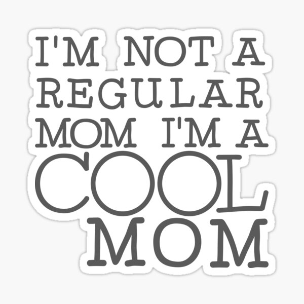 I’m not a regular mom I’m a cool mom Sticker