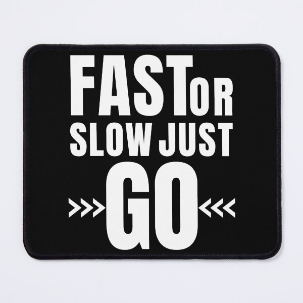 Item preview, Fast Or Slow Just Go designed and sold by coolpixeltik.