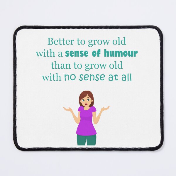 Item preview, Grow Old With a Sense of Humour designed and sold by ninasilver.