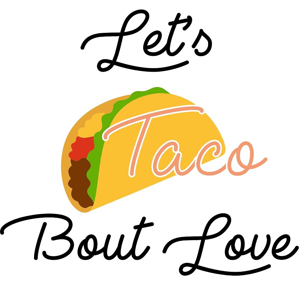 Lets TACO Bout Love By Aghirsch Redbubble   Flat,1000x1000,075,f.u1 