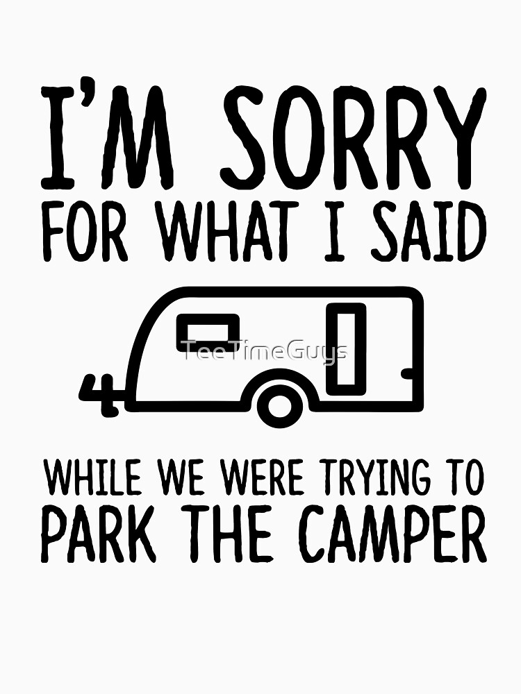 Thumbnail 7 of 7, Essential T-Shirt, Sorry For What I Said While We Were Trying To Park The Camper designed and sold by TeeTimeGuys.