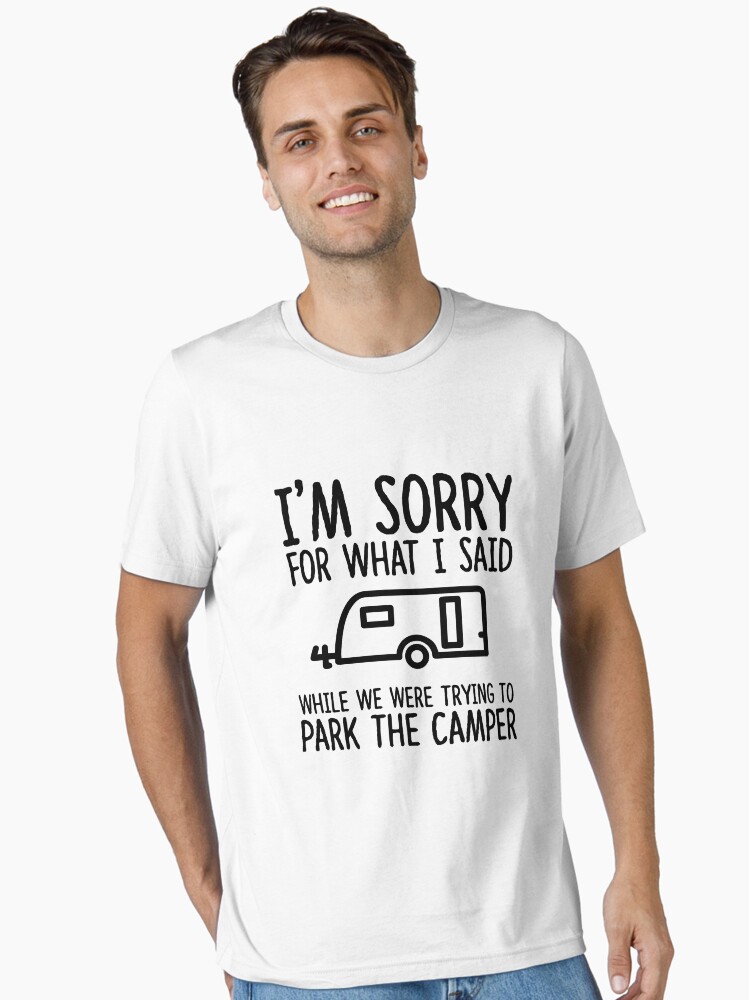 Thumbnail 1 of 7, Essential T-Shirt, Sorry For What I Said While We Were Trying To Park The Camper designed and sold by TeeTimeGuys.