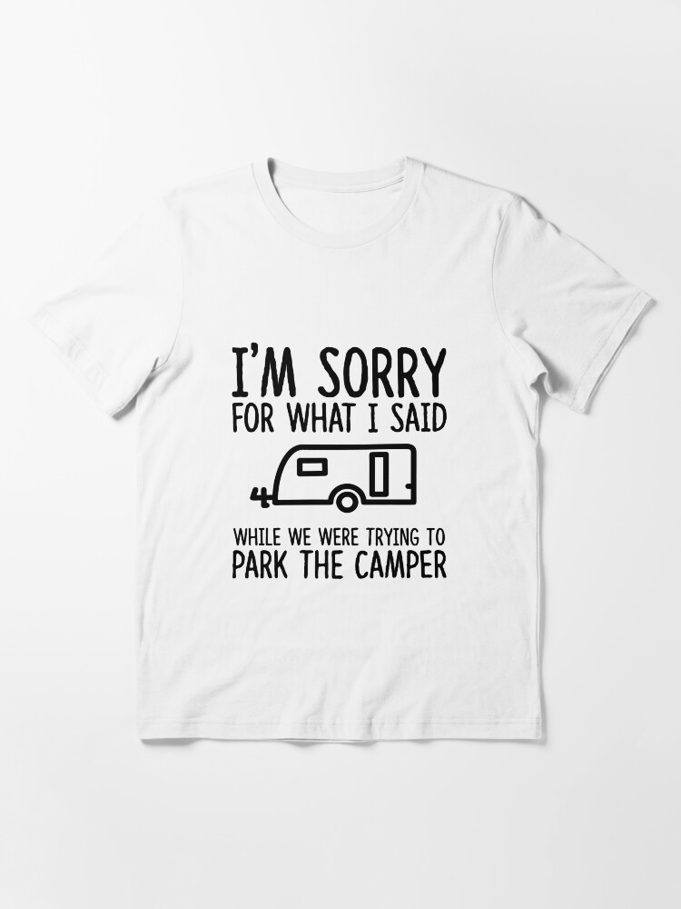 Thumbnail 3 of 7, Essential T-Shirt, Sorry For What I Said While We Were Trying To Park The Camper designed and sold by TeeTimeGuys.