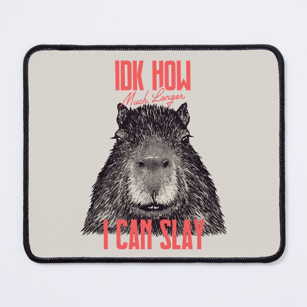 Item preview, Capybara - IDK How Much Longer I Can Slay | Funny Sarcastic MEME designed and sold by Any Color Designs.